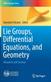 Lie Groups, Differential Equations, and Geometry: Advances and Surveys